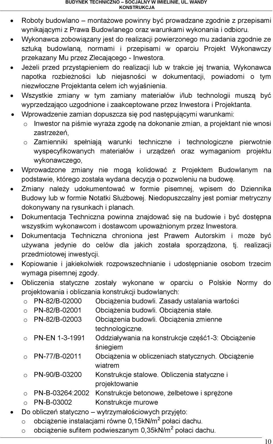 Jeżeli przed przystąpieniem do realizacji lub w trakcie jej trwania, Wykonawca napotka rozbieżności lub niejasności w dokumentacji, powiadomi o tym niezwłoczne Projektanta celem ich wyjaśnienia.