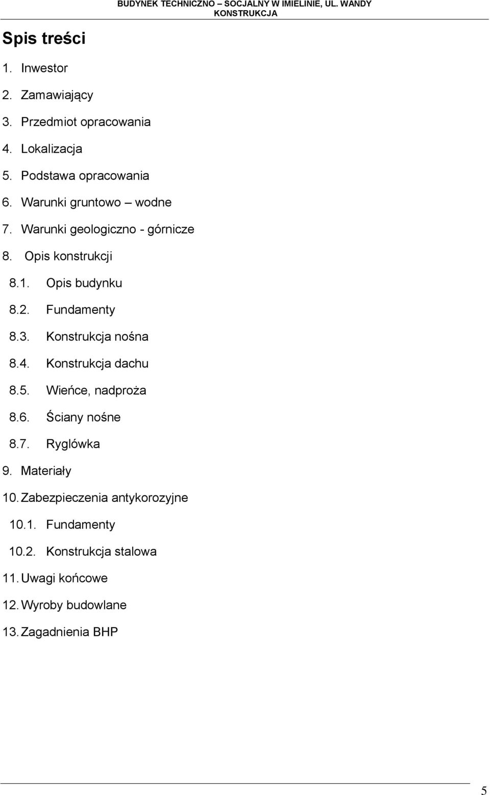 Konstrukcja nośna 8.4. Konstrukcja dachu 8.5. Wieńce, nadproża 8.6. Ściany nośne 8.7. Ryglówka 9. Materiały 10.