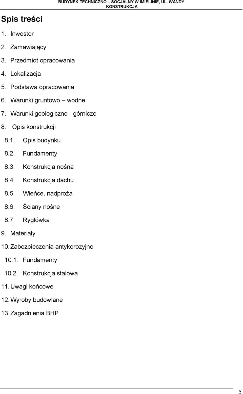 Konstrukcja nośna 8.4. Konstrukcja dachu 8.5. Wieńce, nadproża 8.6. Ściany nośne 8.7. Ryglówka 9. Materiały 10.