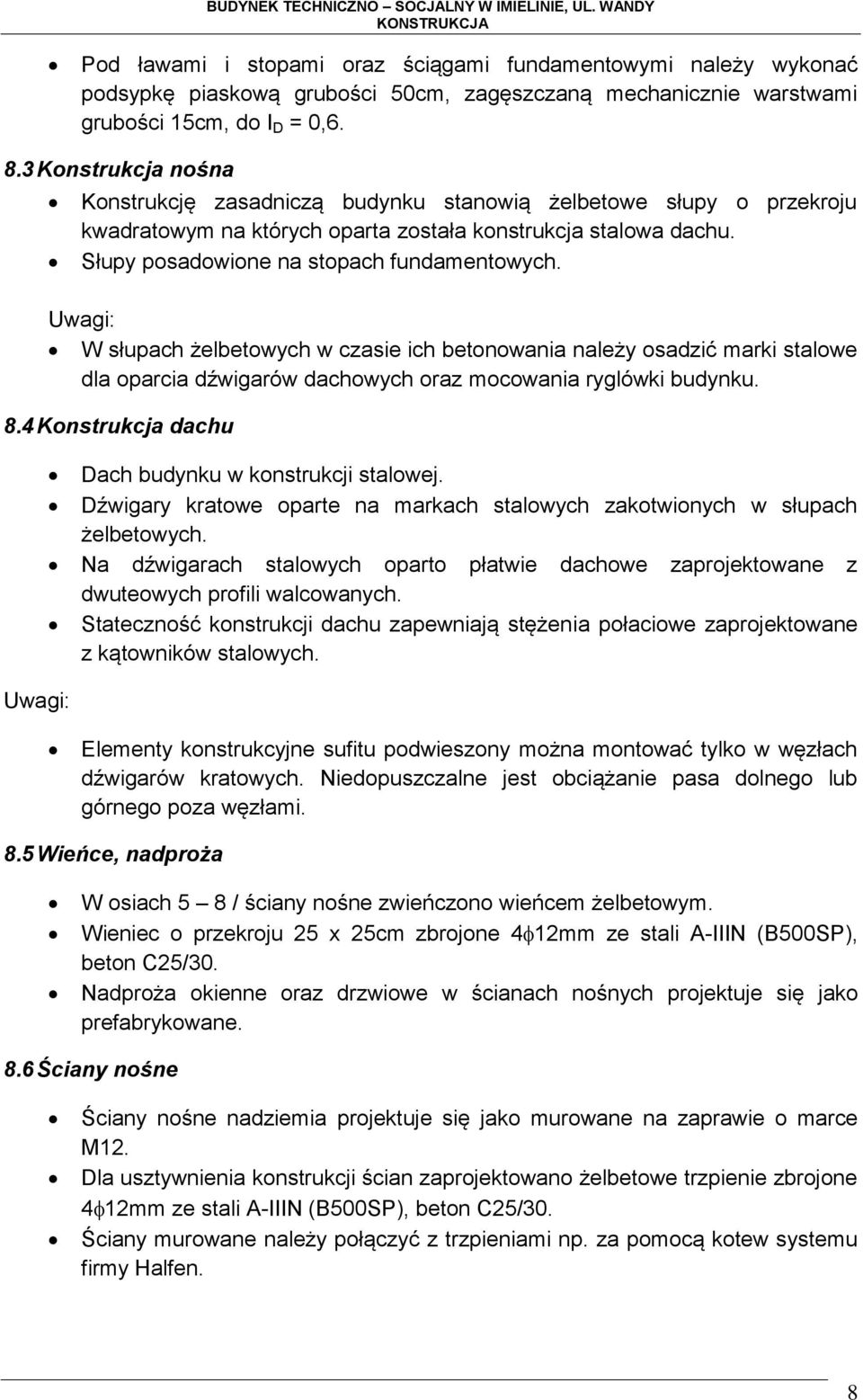 Uwagi: W słupach żelbetowych w czasie ich betonowania należy osadzić marki stalowe dla oparcia dźwigarów dachowych oraz mocowania ryglówki budynku. 8.