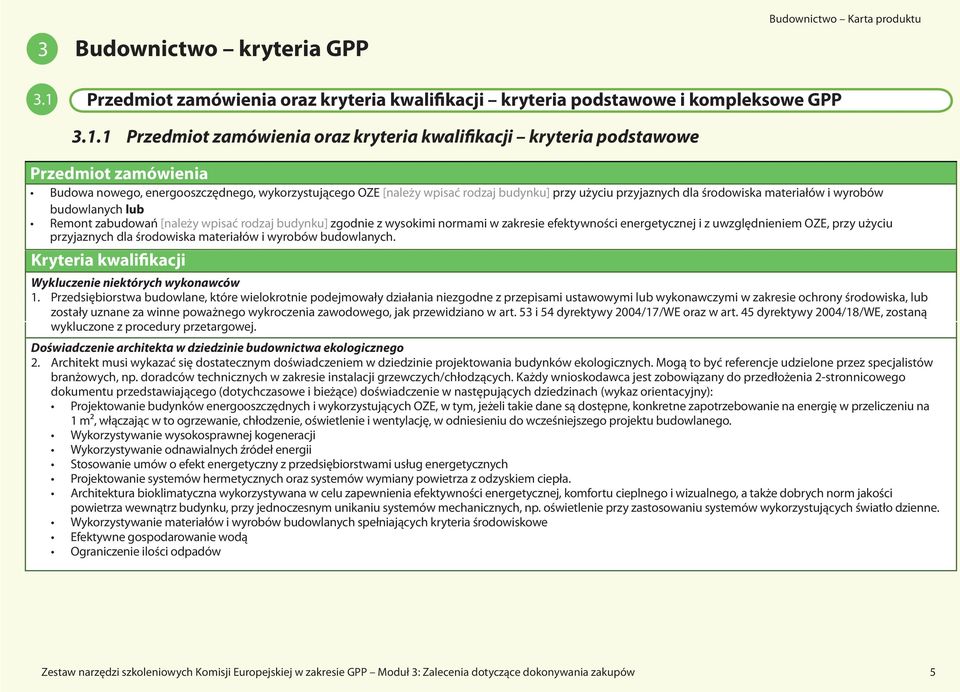 1 Przedmiot zamówienia oraz kryteria kwalifikacji kryteria podstawowe Przedmiot zamówienia Budowa nowego, energooszczędnego, wykorzystującego OZE [należy wpisać rodzaj budynku] przy użyciu
