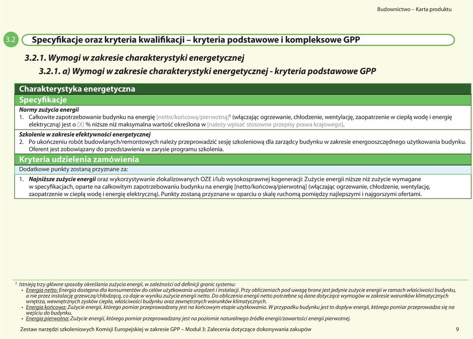 Całkowite zapotrzebowanie budynku na energię [netto/końcową/pierwotną] 5 (włączając ogrzewanie, chłodzenie, wentylację, zaopatrzenie w ciepłą wodę i energię elektryczną) jest o [X] % niższe niż