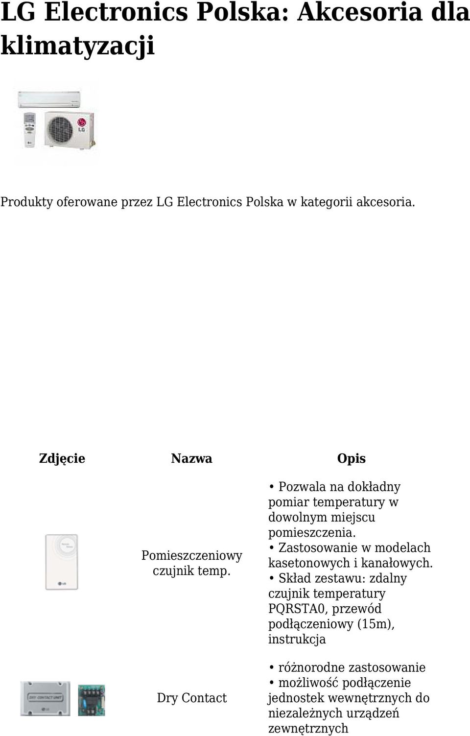 Dry Contact Pozwala na dokładny pomiar temperatury w dowolnym miejscu pomieszczenia.