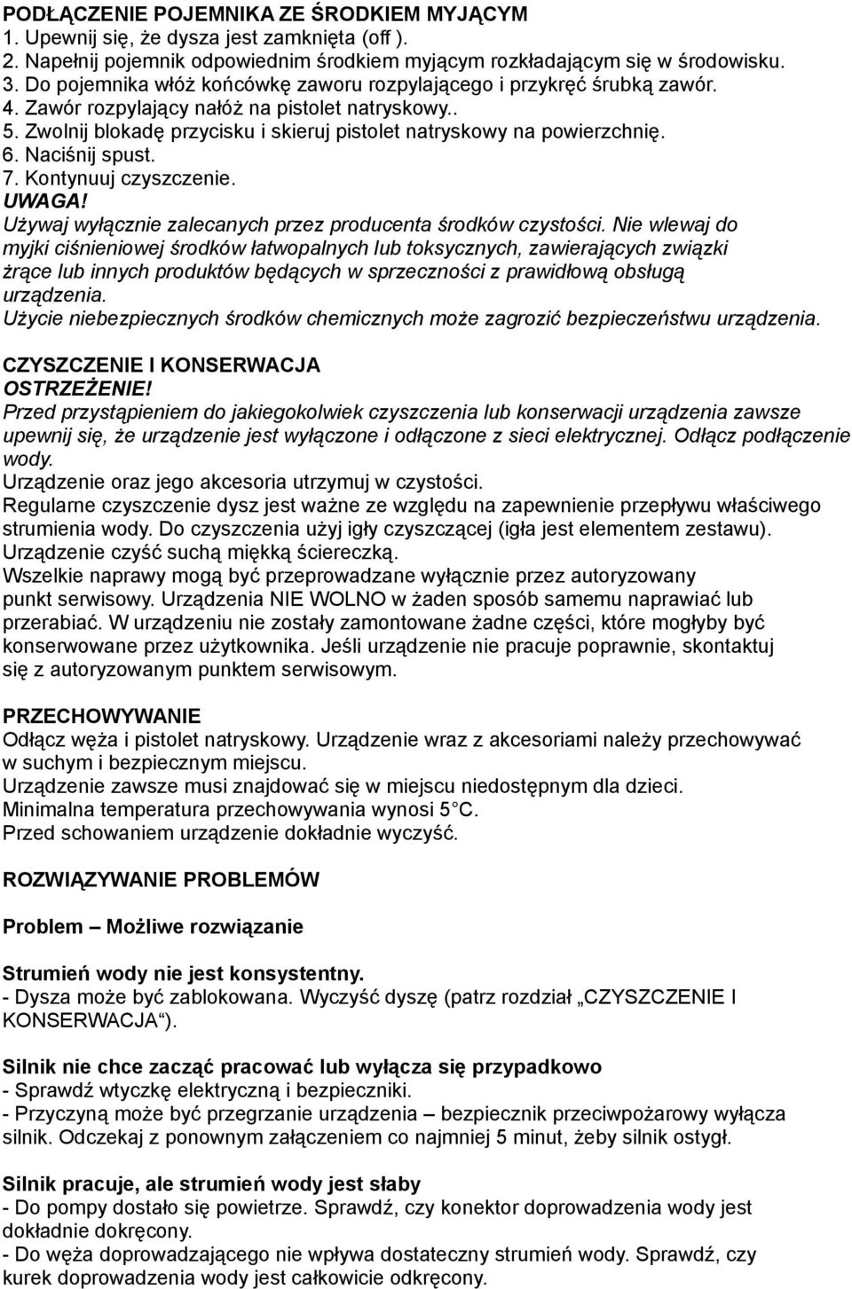 6. Naciśnij spust. 7. Kontynuuj czyszczenie. UWAGA! Używaj wyłącznie zalecanych przez producenta środków czystości.