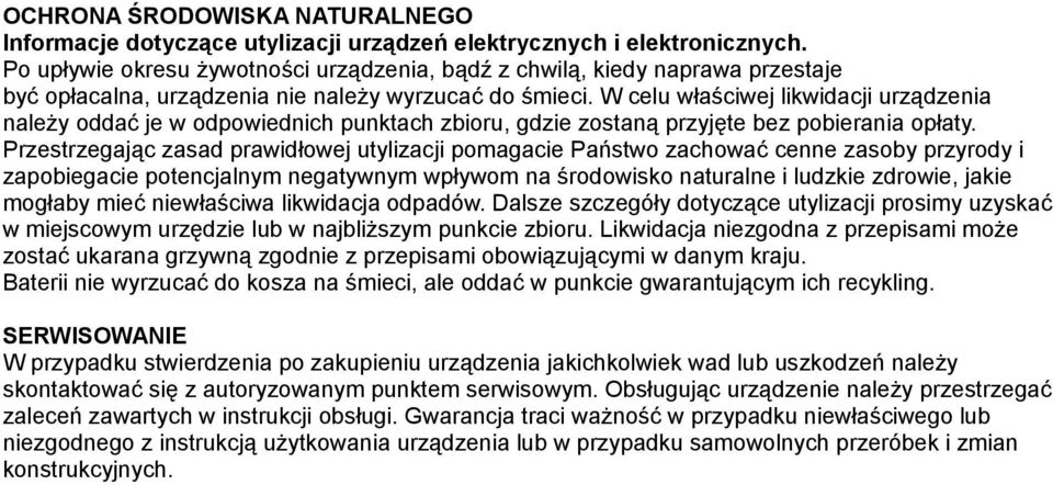 W celu właściwej likwidacji urządzenia należy oddać je w odpowiednich punktach zbioru, gdzie zostaną przyjęte bez pobierania opłaty.