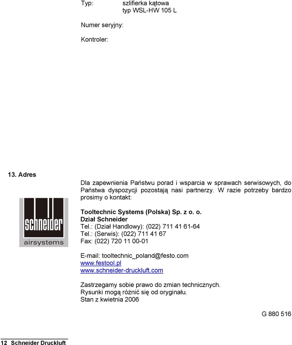 W razie potrzeby bardzo prosimy o kontakt: Tooltechnic Systems (Polska) Sp. z o. o. Dział Schneider Tel.: (Dział Handlowy): (022) 711 41 61-64 Tel.