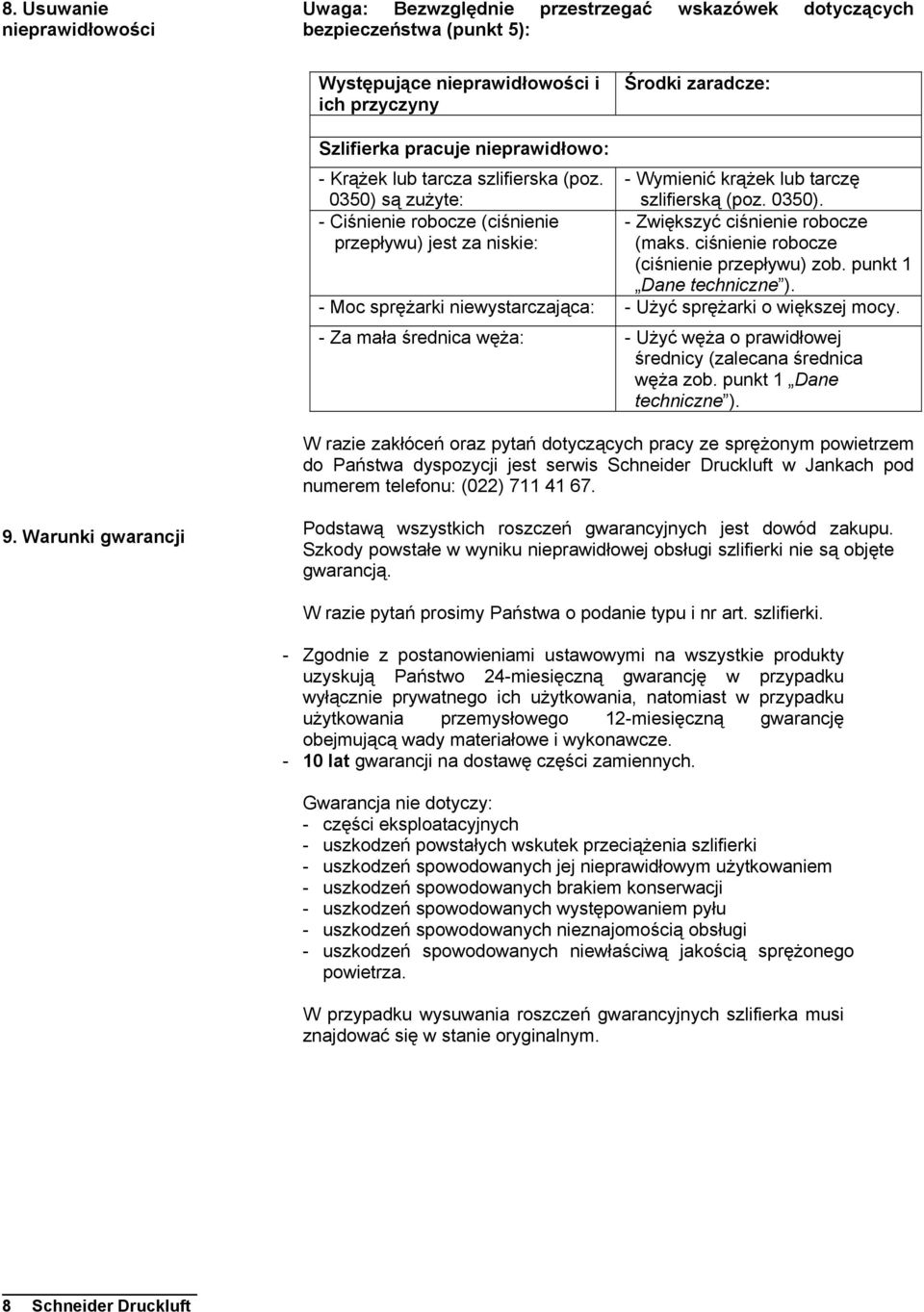 ciśnienie robocze (ciśnienie przepływu) zob. punkt 1 Dane techniczne ). - Moc sprężarki niewystarczająca: - Użyć sprężarki o większej mocy.