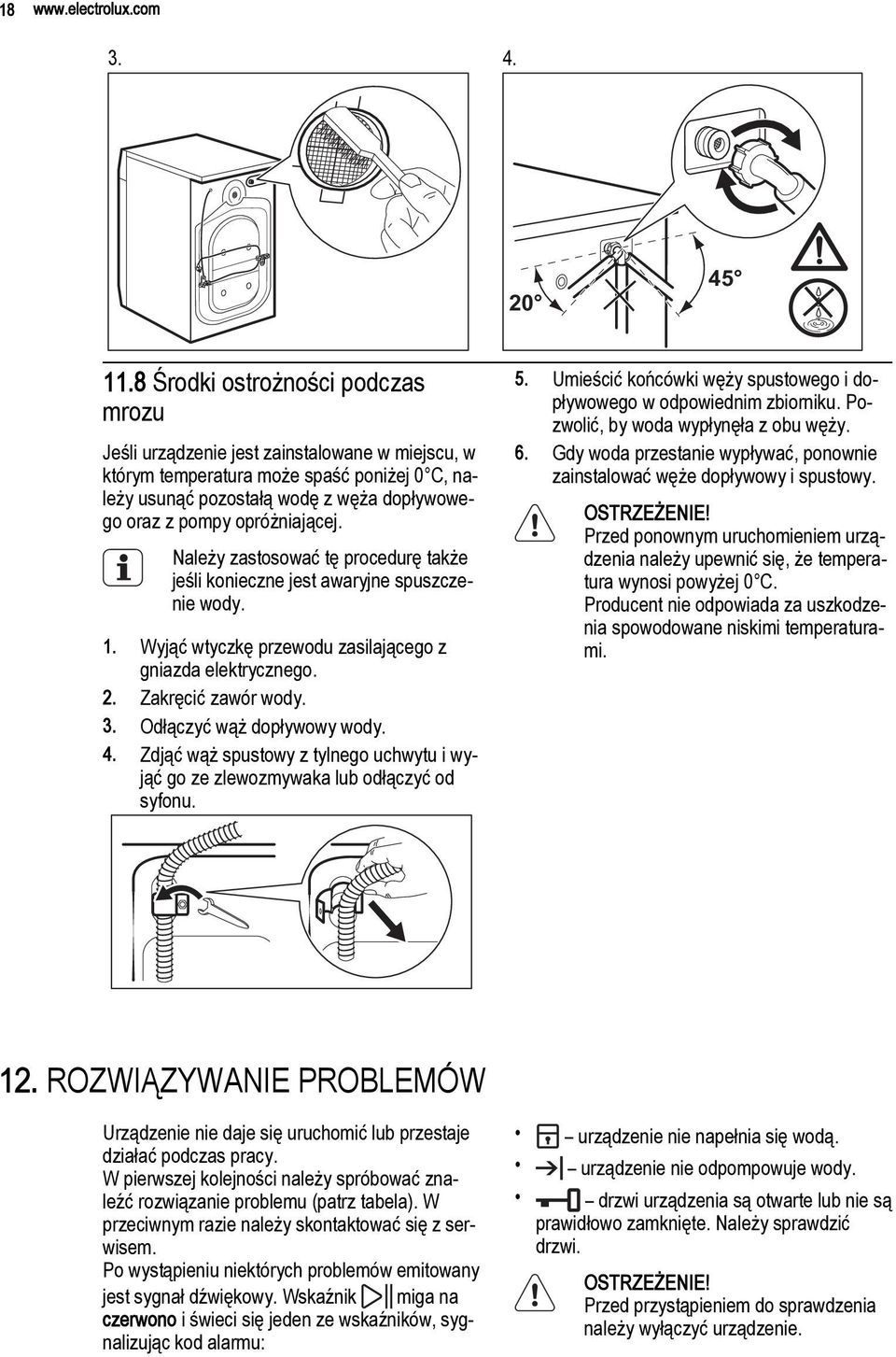 opróżniającej. Należy zastosować tę procedurę także jeśli konieczne jest awaryjne spuszczenie wody. 1. Wyjąć wtyczkę przewodu zasilającego z gniazda elektrycznego. 2. Zakręcić zawór wody. 3.