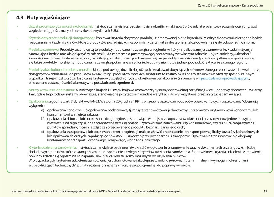 Kryteria dotyczące produkcji zintegrowanej: Ponieważ kryteria dotyczące produkcji zintegrowanej nie są kryteriami międzynarodowymi, niezbędne będzie rozpoznanie w każdym z krajów, które z produktów