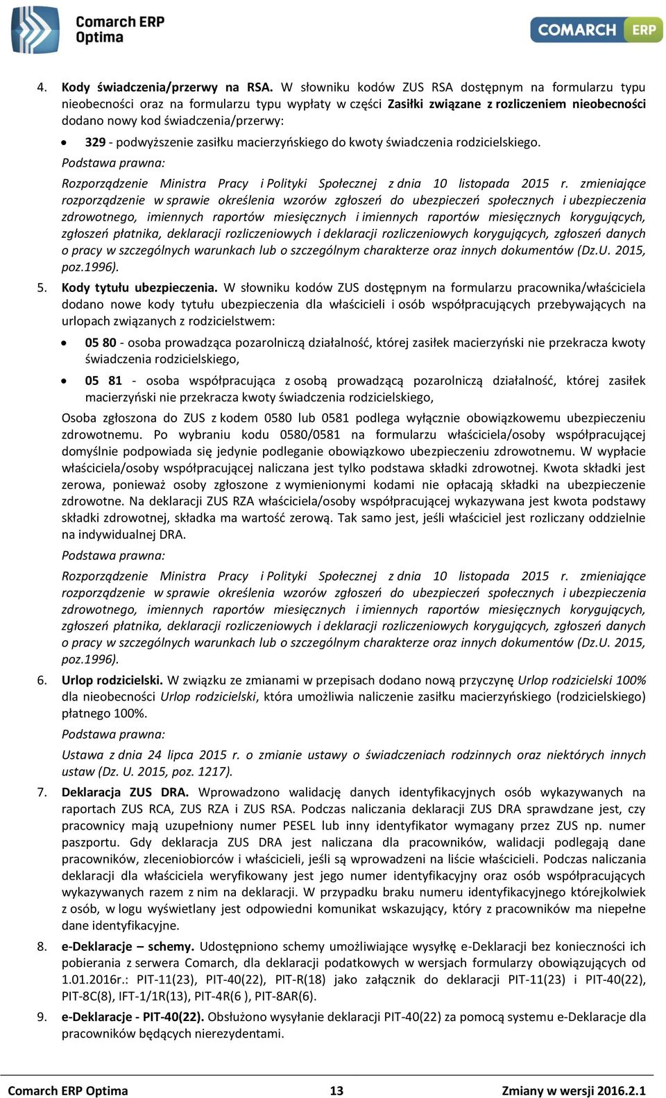 podwyższenie zasiłku macierzyńskiego do kwoty świadczenia rodzicielskiego. Podstawa prawna: Rozporządzenie Ministra Pracy i Polityki Społecznej z dnia 10 listopada 2015 r.