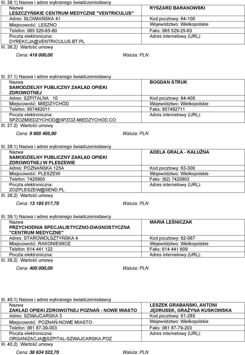 DYREKCJA@VENTRICULUS.BT.PL 2) Wartość umowy Cena: 416 000,00 III. 37.