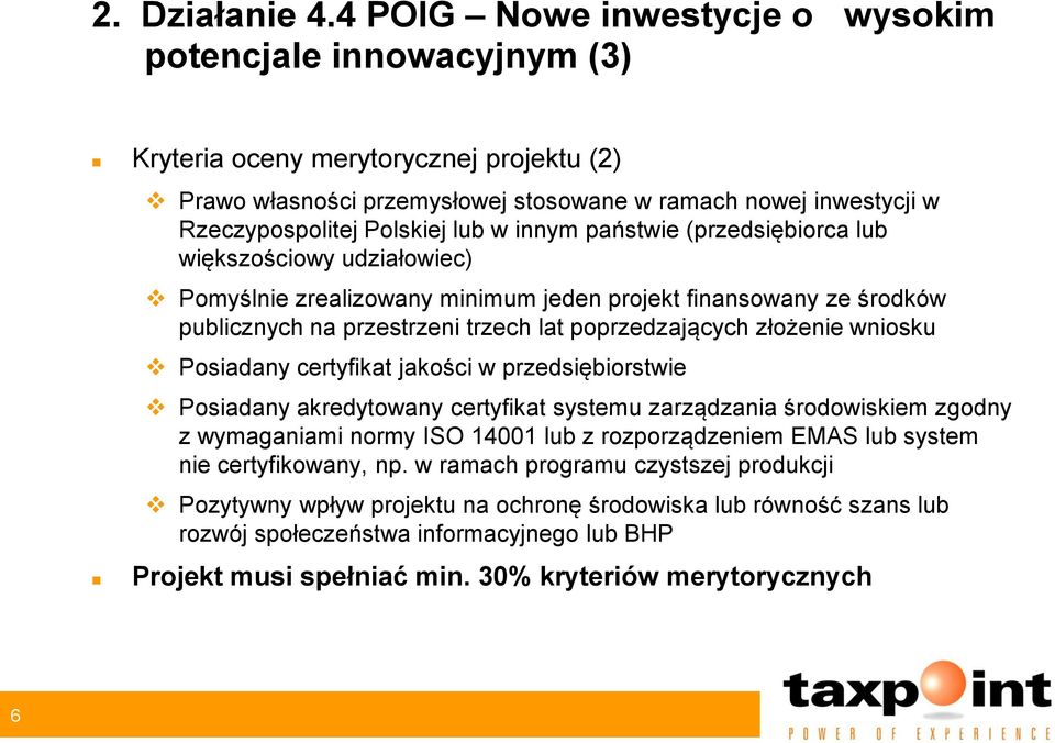 w innym państwie (przedsiębiorca lub większościowy udziałowiec) Pomyślnie zrealizowany minimum jeden projekt finansowany ze środków publicznych na przestrzeni trzech lat poprzedzających złożenie