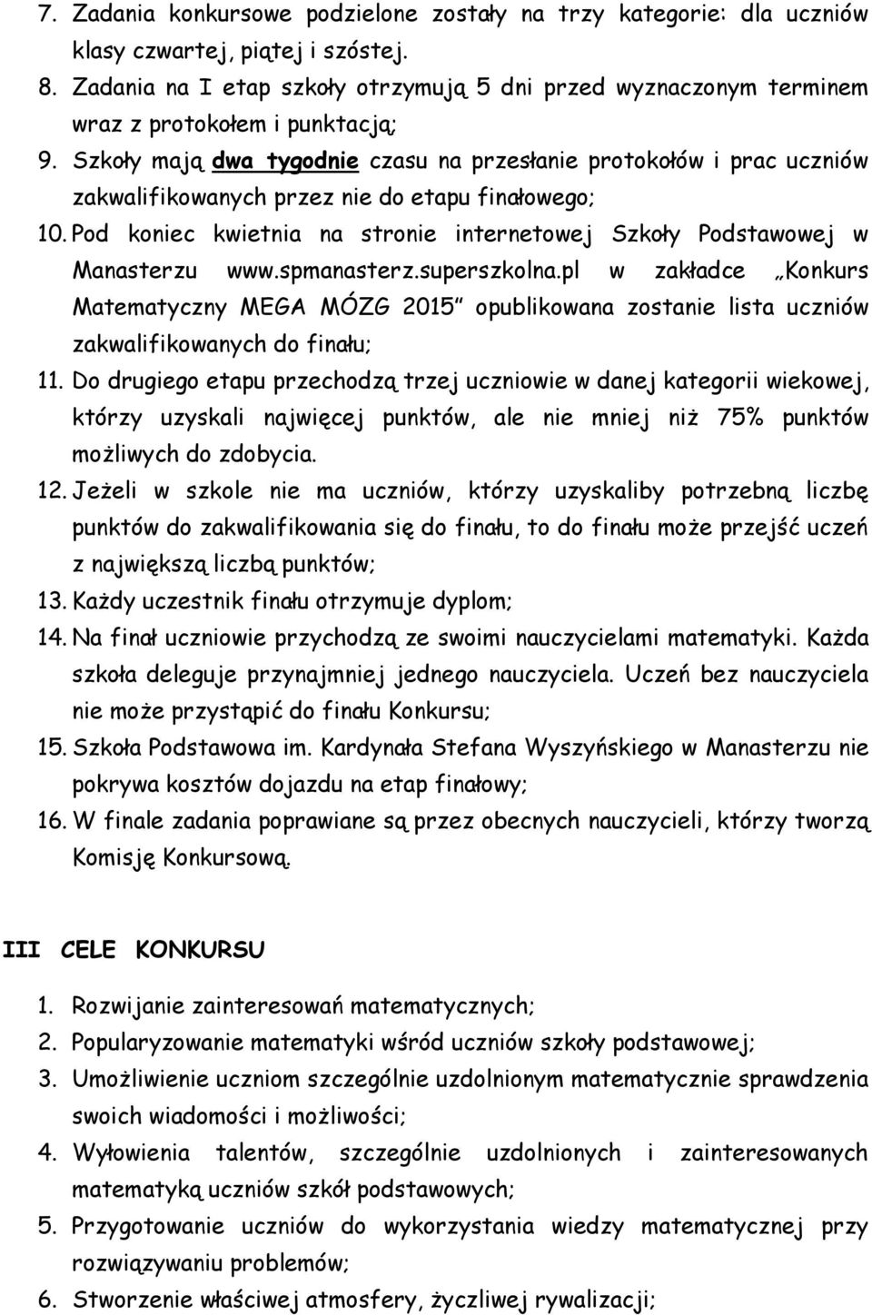 Szkoły mają dwa tygodnie czasu na przesłanie protokołów i prac uczniów zakwalifikowanych przez nie do etapu finałowego; 10.