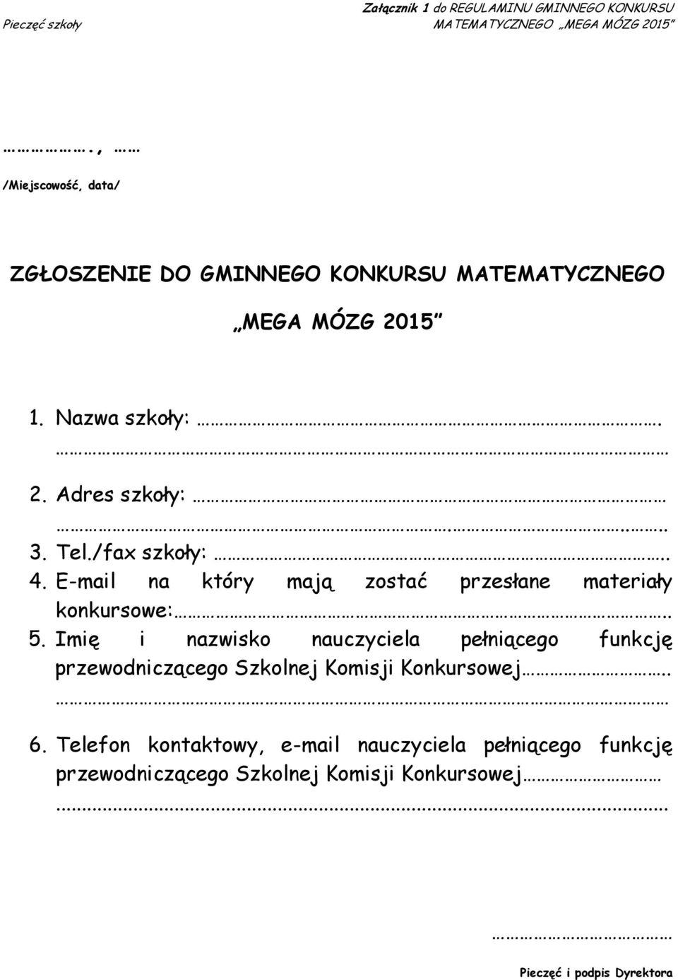 /fax szkoły:.. 4. E-mail na który mają zostać przesłane materiały konkursowe:.. 5.