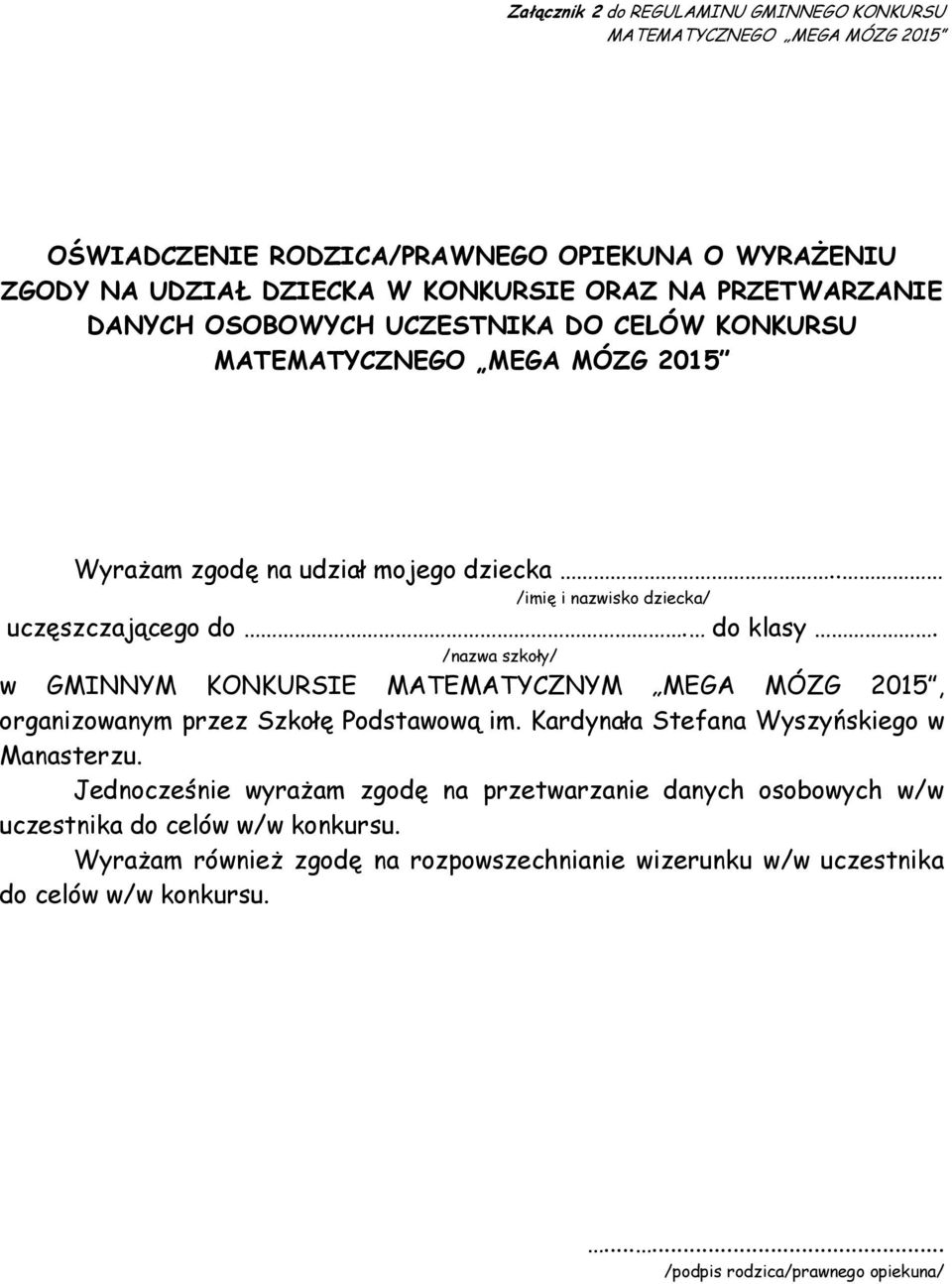 /nazwa szkoły/ w GMINNYM KONKURSIE MATEMATYCZNYM MEGA MÓZG 2015, organizowanym przez Szkołę Podstawową im. Kardynała Stefana Wyszyńskiego w Manasterzu.