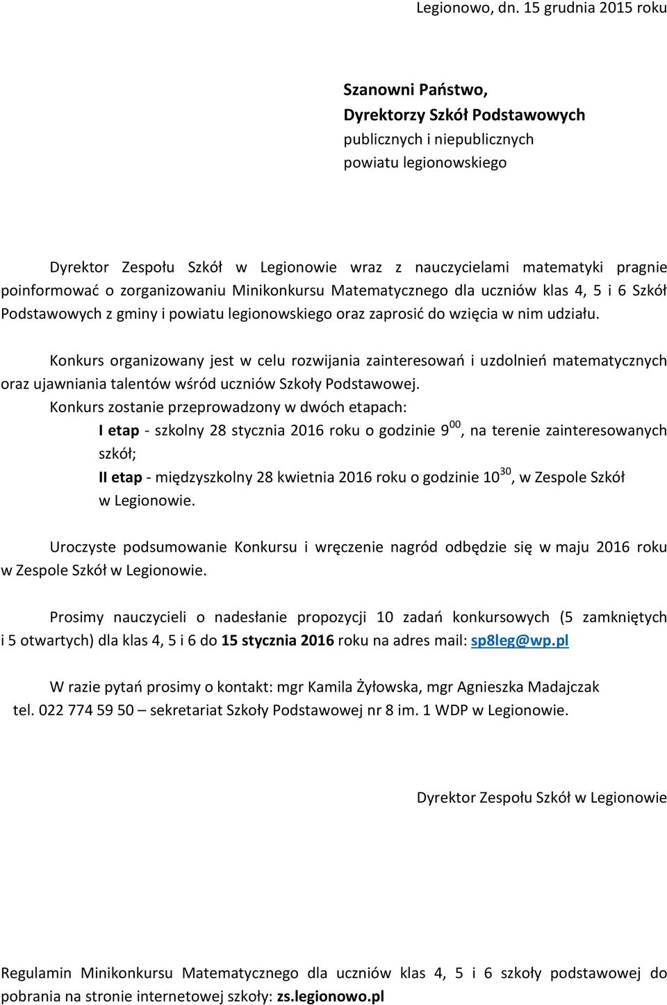 poinformować o zorganizowaniu Minikonkursu Matematycznego dla uczniów klas 4, 5 i 6 Szkół Podstawowych z gminy i powiatu legionowskiego oraz zaprosić do wzięcia w nim udziału.