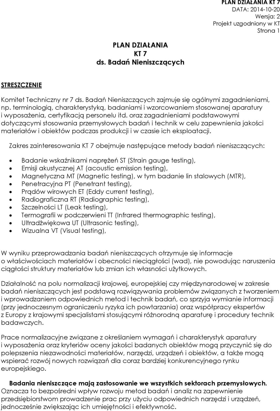 oraz zagadnieniami podstawowymi dotyczącymi stosowania przemysłowych badań i technik w celu zapewnienia jakości materiałów i obiektów podczas produkcji i w czasie ich eksploatacji.