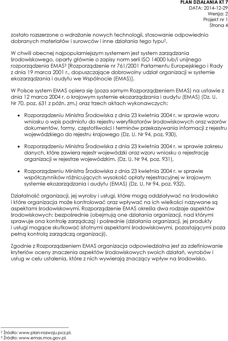 Parlamentu Europejskiego i Rady z dnia 19 marca 2001 r., dopuszczające dobrowolny udział organizacji w systemie ekozarządzania i audytu we Wspólnocie (EMAS)].