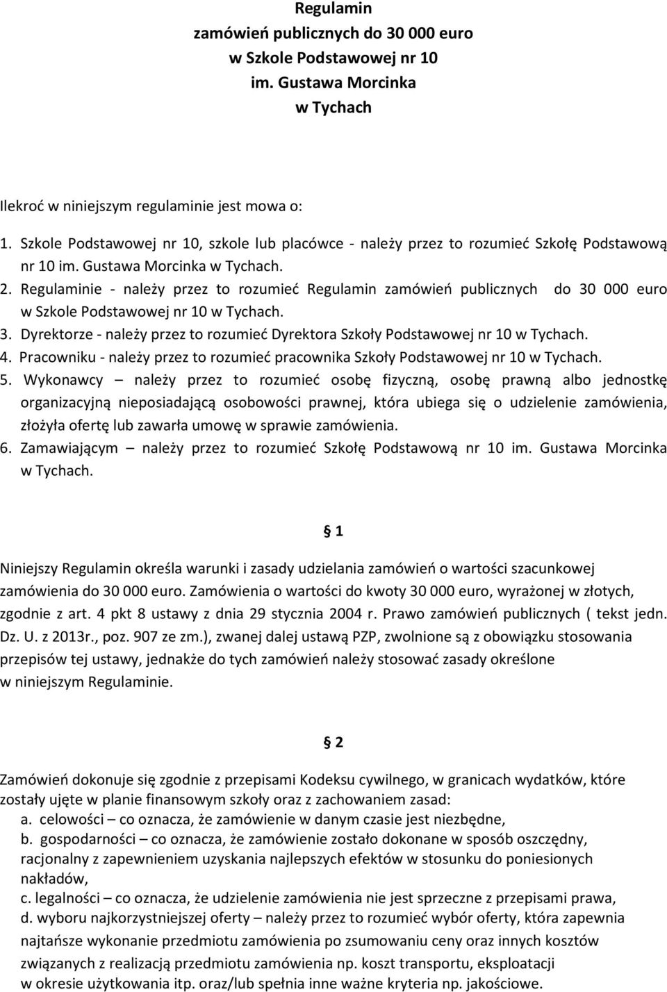 Regulaminie - należy przez to rozumieć Regulamin zamówień publicznych do 30 000 euro w Szkole Podstawowej nr 10 w Tychach. 3. Dyrektorze - należy przez to rozumieć Dyrektora Szkoły Podstawowej nr 10 w Tychach.