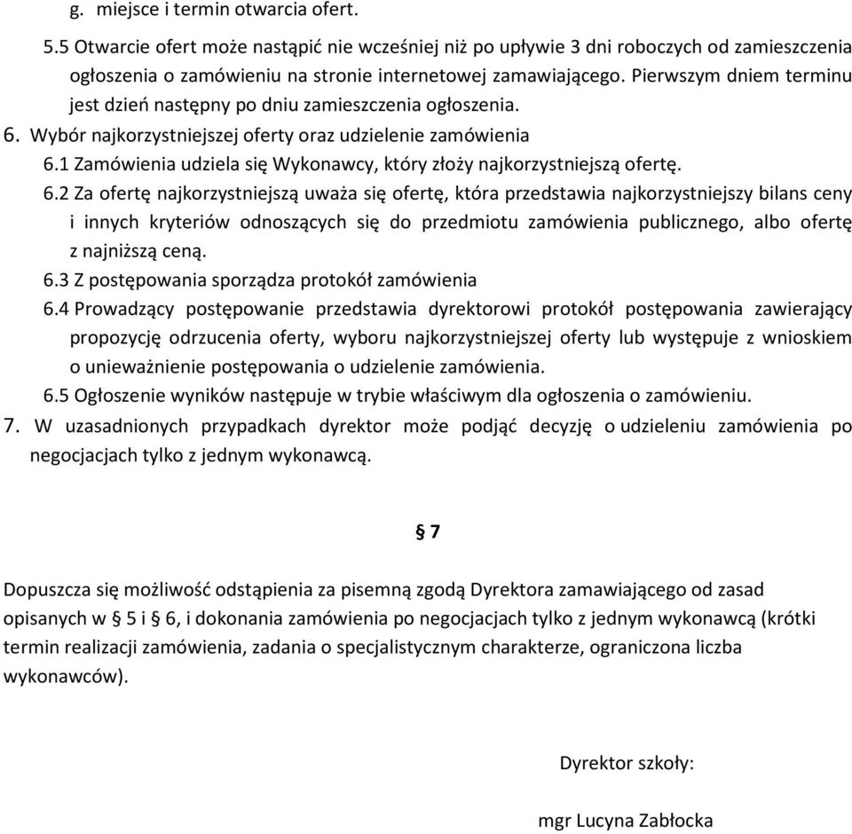 1 Zamówienia udziela się Wykonawcy, który złoży najkorzystniejszą ofertę. 6.