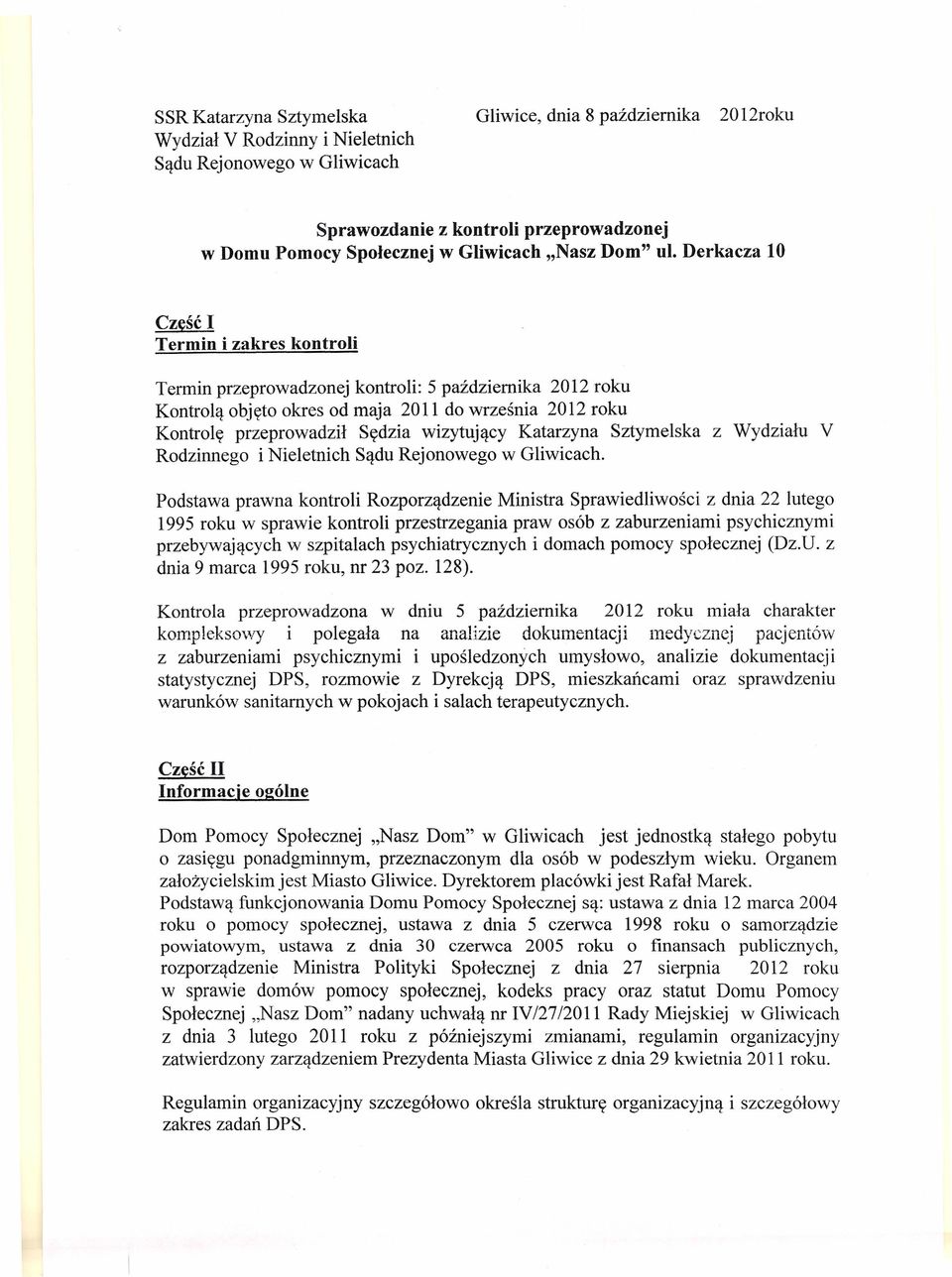 Derkacza 10 Część I Termin i zakres kontroli Termin przeprowadzonej kontroli: 5 października 2012 roku Kontrolą objęto okres od maja 2011 do września 2012 roku Kontrolę przeprowadził Sędzia