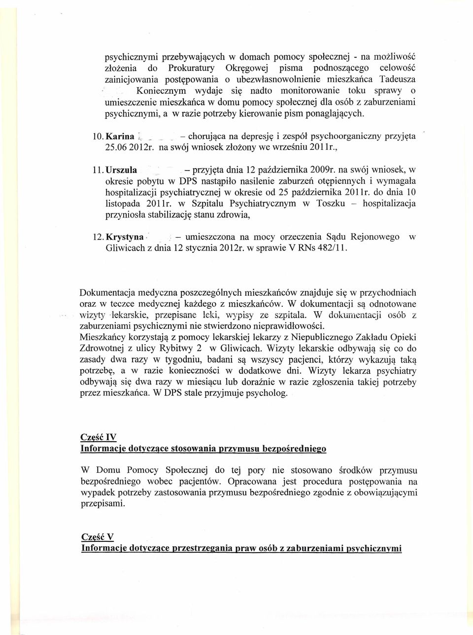 ponaglających. 10.Karina ~, - chorująca na depresję i zespół psychoorganiczny przyjęta 25.062012r. na swój wniosek złożony we wrześniu 2011r., 11.Urszula - przyjęta dnia 12 października 2009r.