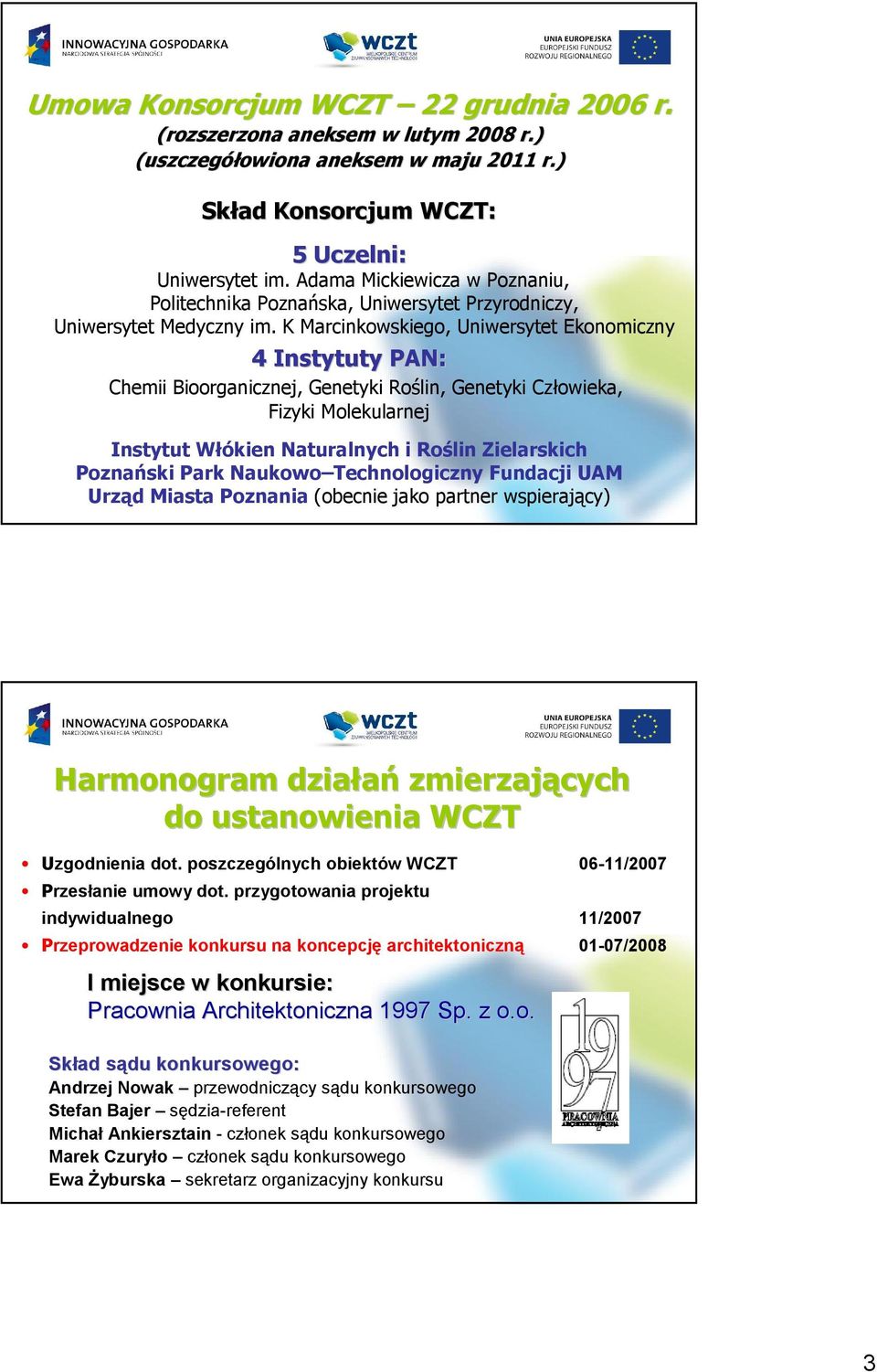 K Marcinkowskiego, Uniwersytet Ekonomiczny 4 Instytuty PAN: Chemii Bioorganicznej, Genetyki Roślin, Genetyki Człowieka, Fizyki Molekularnej Instytut Włókien Naturalnych i Roślin Zielarskich Poznański