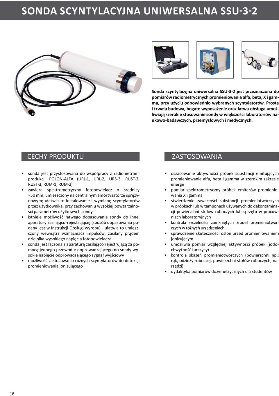cechy Produktu ZaStoSoWanIa sonda jest przystosowana do współpracy z radiometrami produkcji PoLon-aLFa (url-1, url-2, urs-3, rust-2, rust-3, rum-1, rum-2) zawiera spektrometryczny fotopowielacz o
