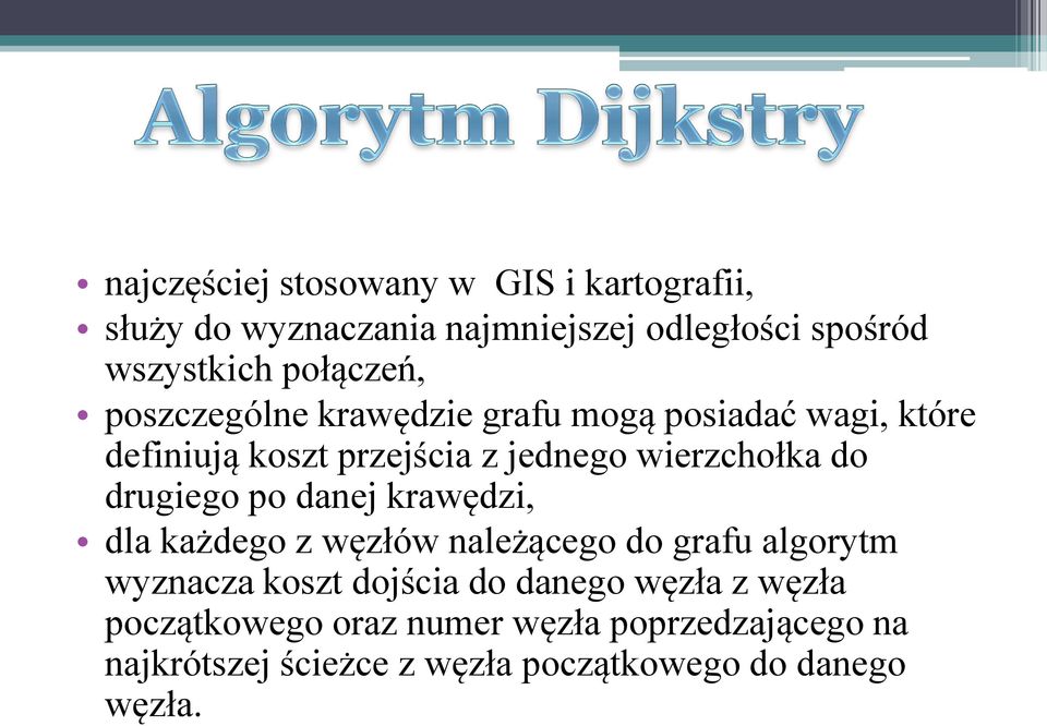 do drugiego po danej krawędzi, dla każdego z węzłów należącego do grafu algorytm wyznacza koszt dojścia do danego