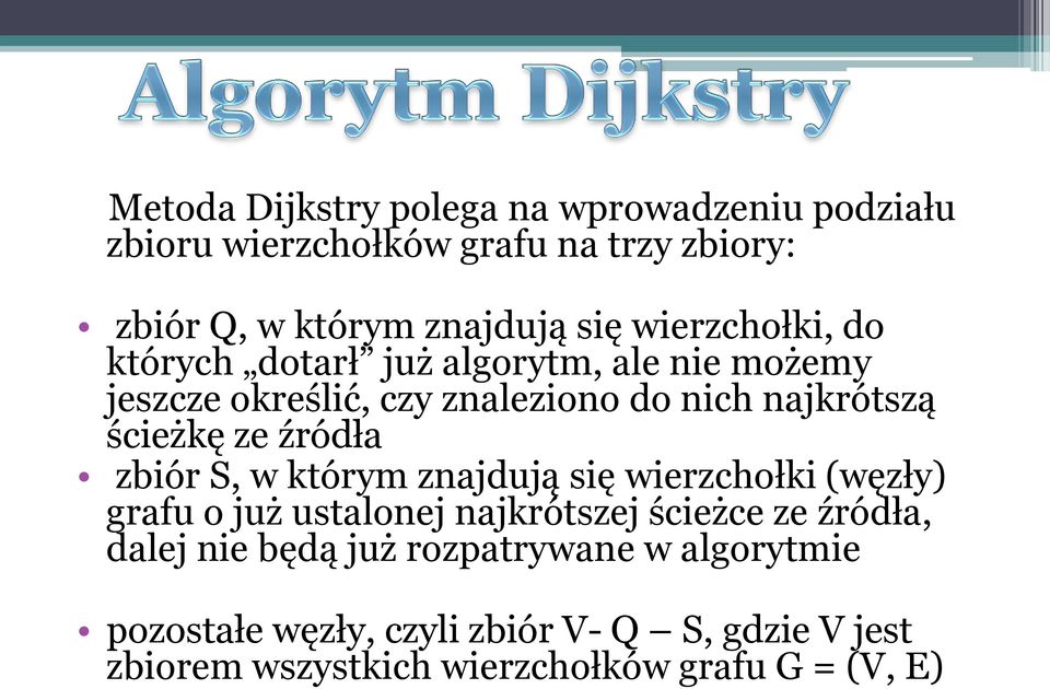 źródła zbiór S, w którym znajdują się wierzchołki (węzły) grafu o już ustalonej najkrótszej ścieżce ze źródła, dalej nie