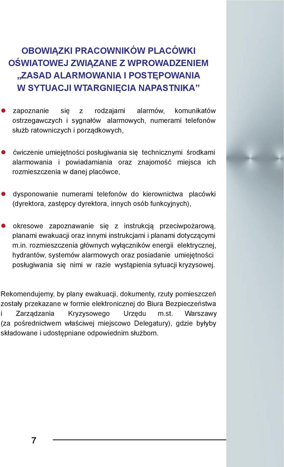 rozmieszczenia w danej placówce, dysponowanie numerami telefonów do kierownictwa placówki (dyrektora, zastępcy dyrektora, innych osób funkcyjnych), okresowe zapoznawanie się z instrukcją