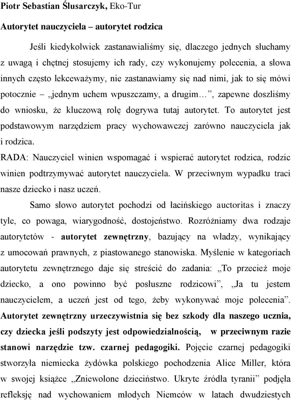 autorytet. To autorytet jest podstawowym narzędziem pracy wychowawczej zarówno nauczyciela jak i rodzica.