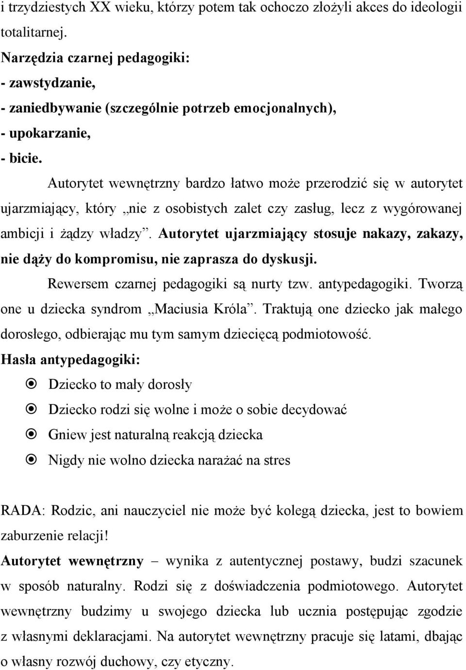 Autorytet wewnętrzny bardzo łatwo może przerodzić się w autorytet ujarzmiający, który nie z osobistych zalet czy zasług, lecz z wygórowanej ambicji i żądzy władzy.