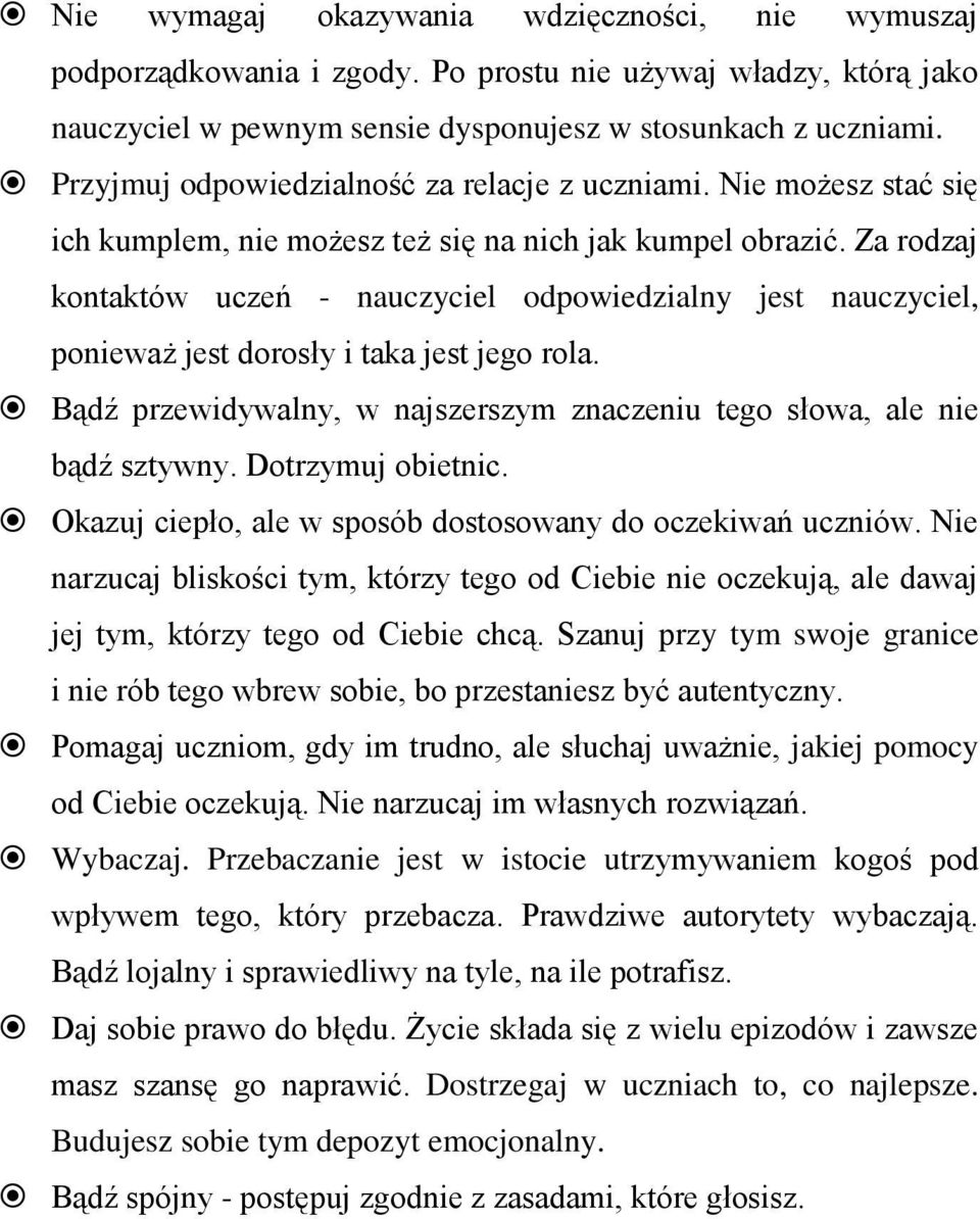 Za rodzaj kontaktów uczeń - nauczyciel odpowiedzialny jest nauczyciel, ponieważ jest dorosły i taka jest jego rola. Bądź przewidywalny, w najszerszym znaczeniu tego słowa, ale nie bądź sztywny.