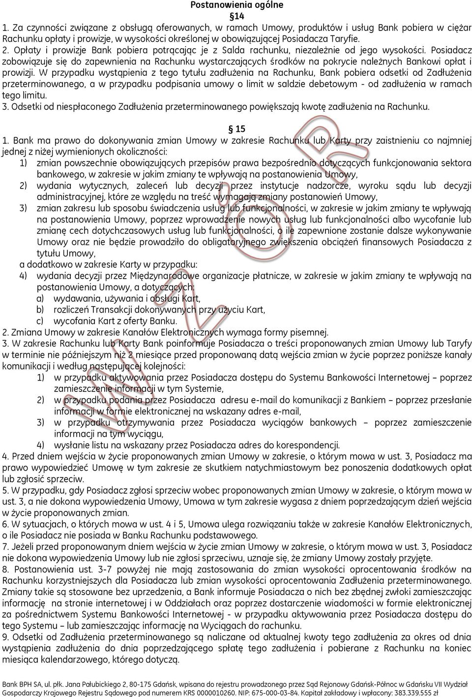 Opłaty i prowizje Bank pobiera potrącając je z Salda rachunku, niezależnie od jego wysokości.