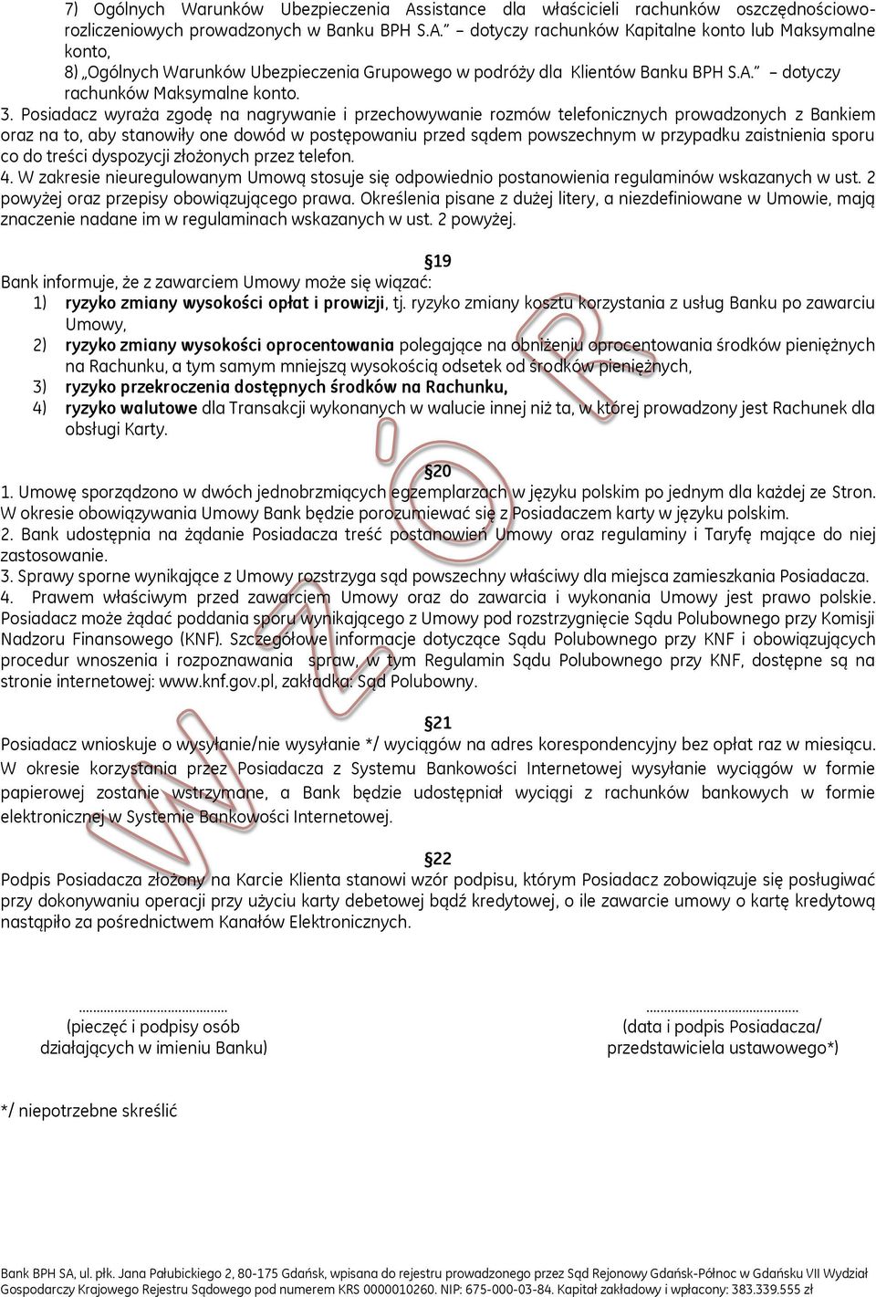 Posiadacz wyraża zgodę na nagrywanie i przechowywanie rozmów telefonicznych prowadzonych z Bankiem oraz na to, aby stanowiły one dowód w postępowaniu przed sądem powszechnym w przypadku zaistnienia