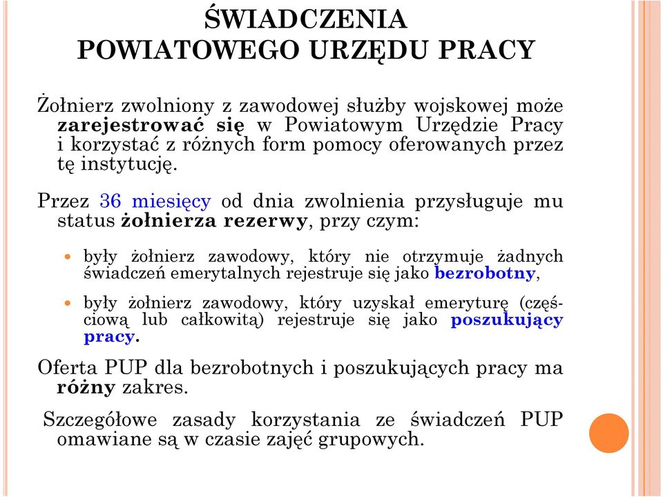 Przez 36 miesięcy od dnia zwolnienia przysługuje mu status żołnierza rezerwy, przy czym: były żołnierz zawodowy, który nie otrzymuje żadnych świadczeń emerytalnych