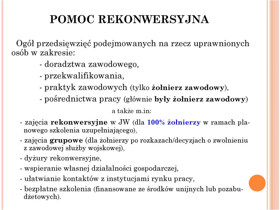 in: - zajęcia rekonwersyjne w JW (dla 100% żołnierzy w ramach planowego szkolenia uzupełniającego), - zajęcia grupowe (dla żołnierzy po rozkazach/decyzjach o