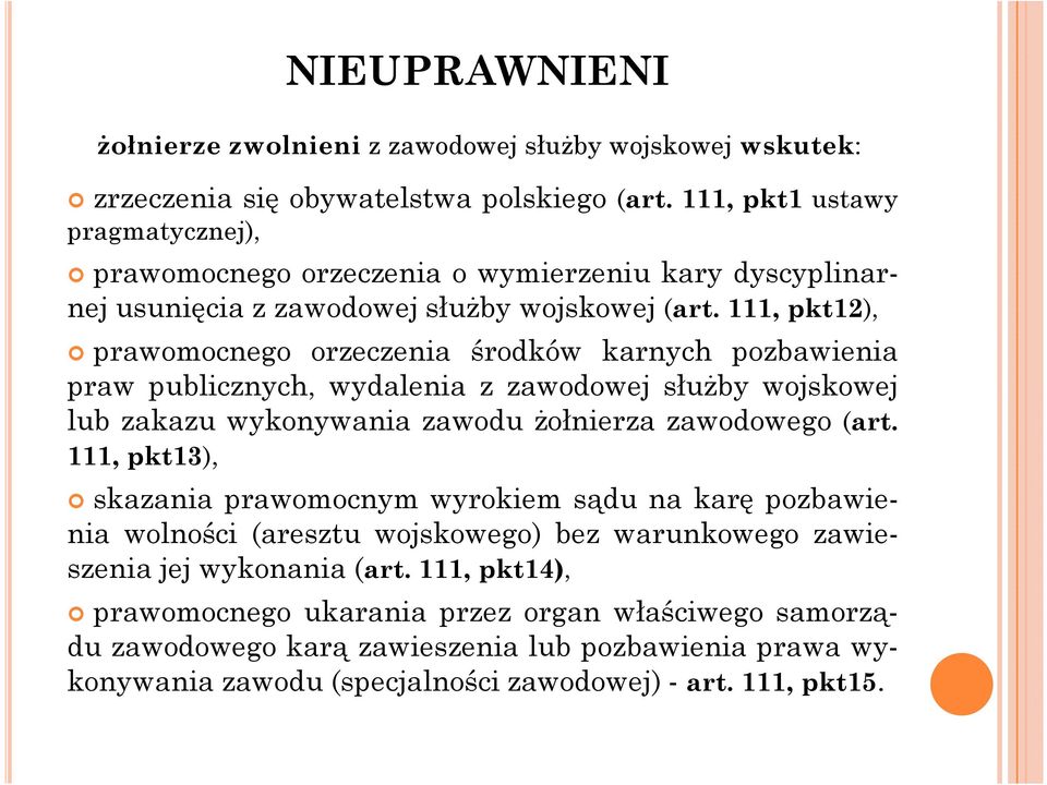 111, pkt12), prawomocnego orzeczenia środków karnych pozbawienia praw publicznych, wydalenia z zawodowej służby wojskowej lub zakazu wykonywania zawodu żołnierza zawodowego (art.