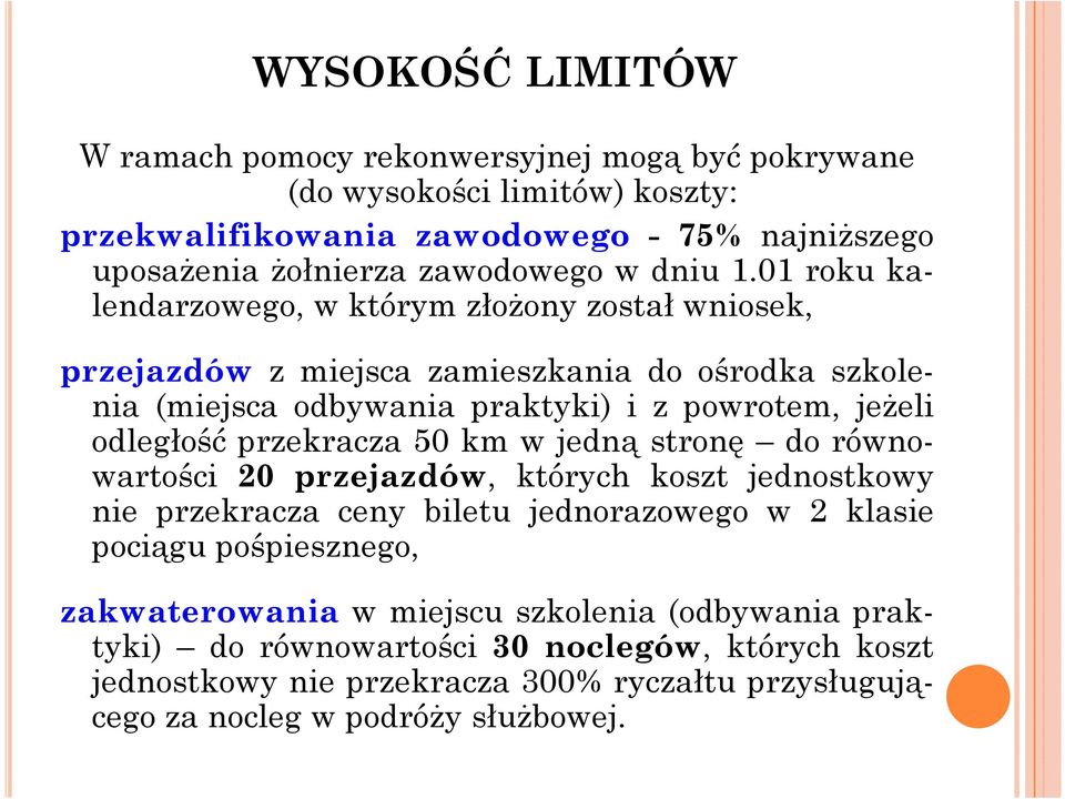 01 roku kalendarzowego, w którym złożony został wniosek, przejazdów z miejsca zamieszkania do ośrodka szkole- nia (miejsca odbywania praktyki) i z powrotem, jeżeli odległość