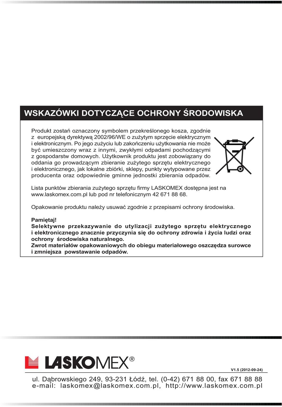 U ytkownik produktu jest zobowi¹zany do oddania go prowadz¹cym zbieranie zu ytego sprzêtu elektrycznego i elektronicznego, jak lokalne zbiórki, sklepy, punkty wytypowane przez producenta oraz