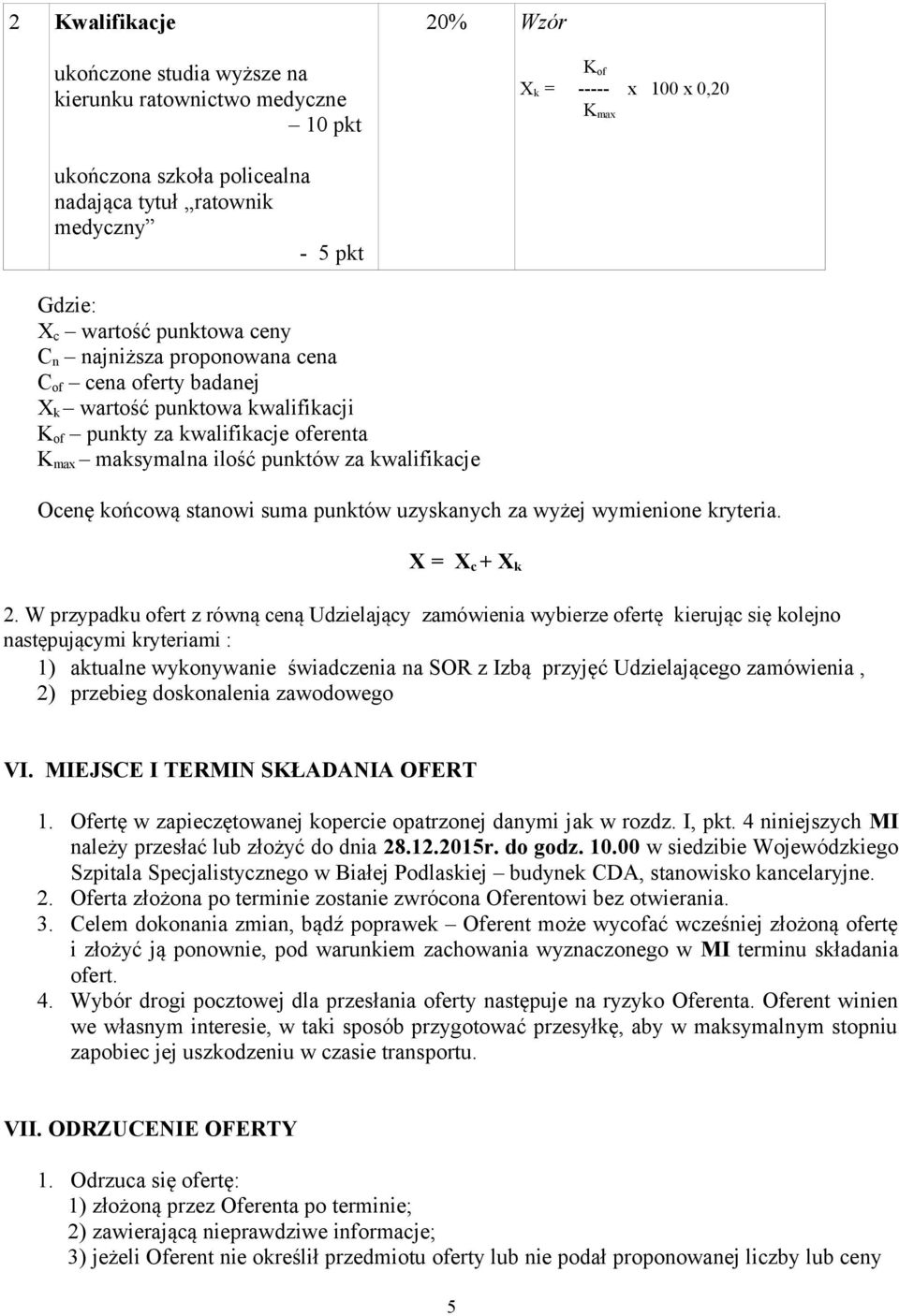 Ocenę końcową stanowi suma punktów uzyskanych za wyżej wymienione kryteria. X = X c + X k 2.