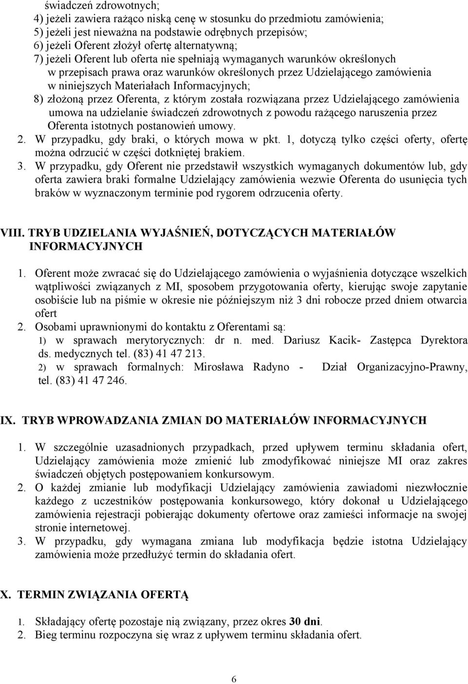 złożoną przez Oferenta, z którym została rozwiązana przez Udzielającego zamówienia umowa na udzielanie świadczeń zdrowotnych z powodu rażącego naruszenia przez Oferenta istotnych postanowień umowy. 2.