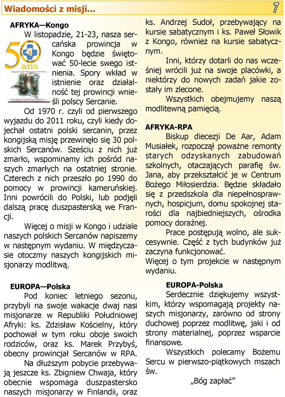 czyli od pierwszego wyjazdu do 2011 roku, czyli kiedy dojechał ostatni polski sercanin, przez kongijską misję przewinęło się 30 polskich Sercanów.