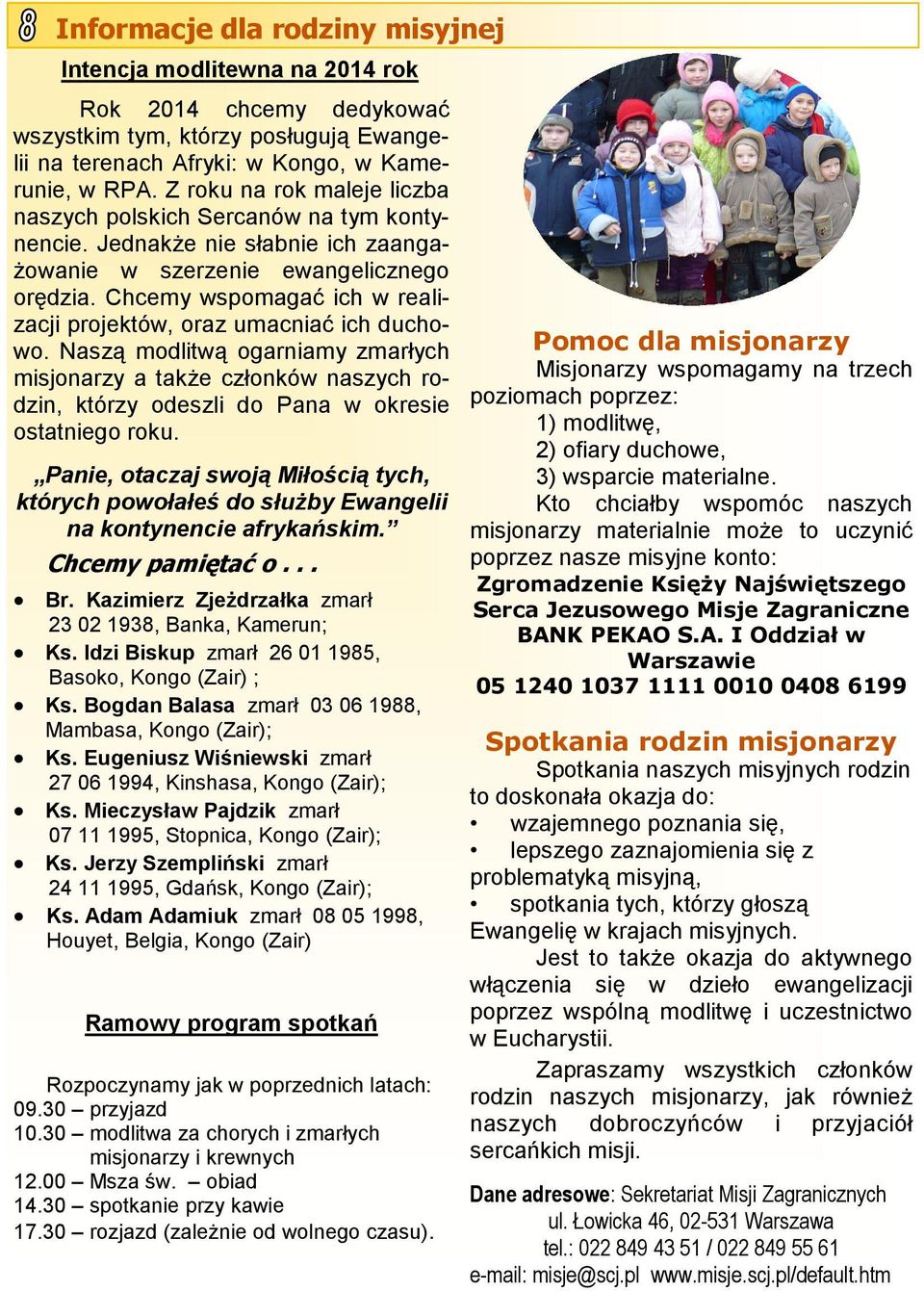 Chcemy wspomagać ich w realizacji projektów, oraz umacniać ich duchopomoc dla misjonarzy wo.