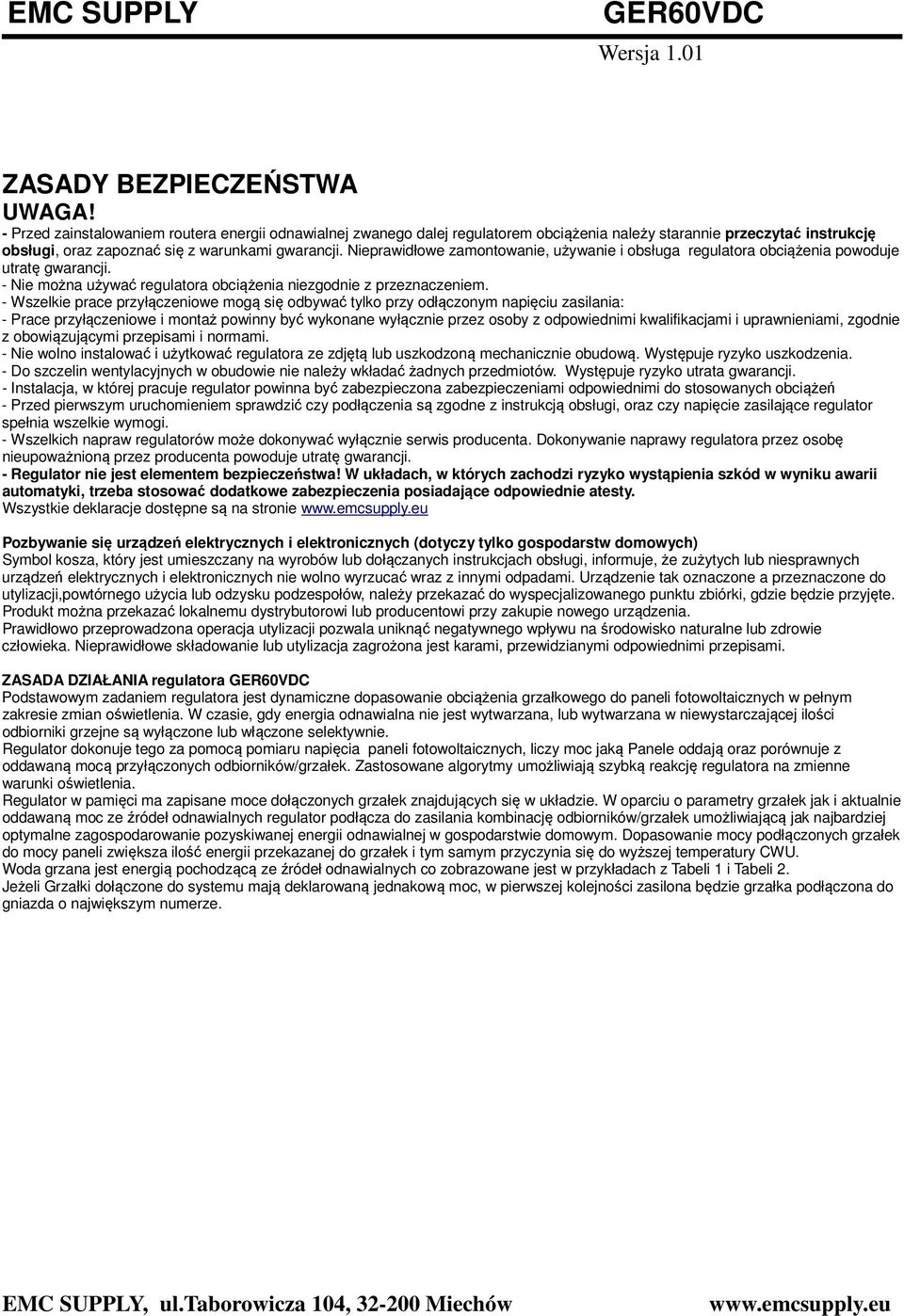 Nieprawidłowe zamontowanie, używanie i obsługa regulatora obciążenia powoduje utratę gwarancji. - Nie można używać regulatora obciążenia niezgodnie z przeznaczeniem.