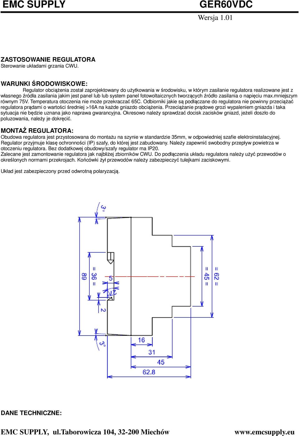 system panel fotowoltaicznych tworzących źródło zasilania o napięciu max.mniejszym równym 75V. Temperatura otoczenia nie może przekraczać 65C.