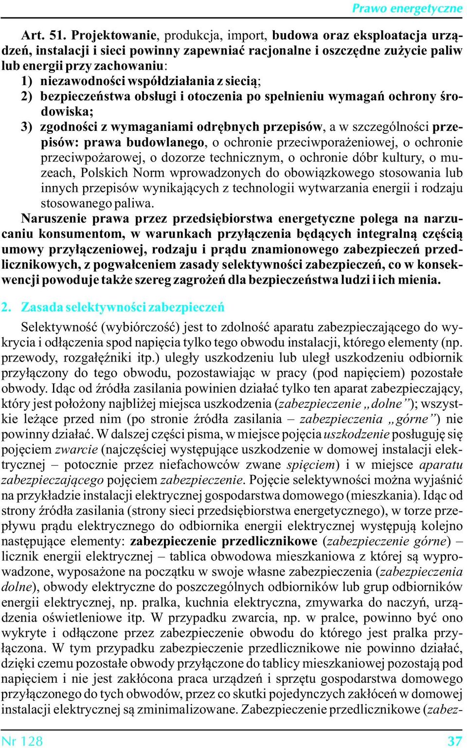 współdziałania z siecią; 2) bezpieczeństwa obsługi i otoczenia po spełnieniu wymagań ochrony środowiska; 3) zgodności z wymaganiami odrębnych przepisów, a w szczególności przepisów: prawa