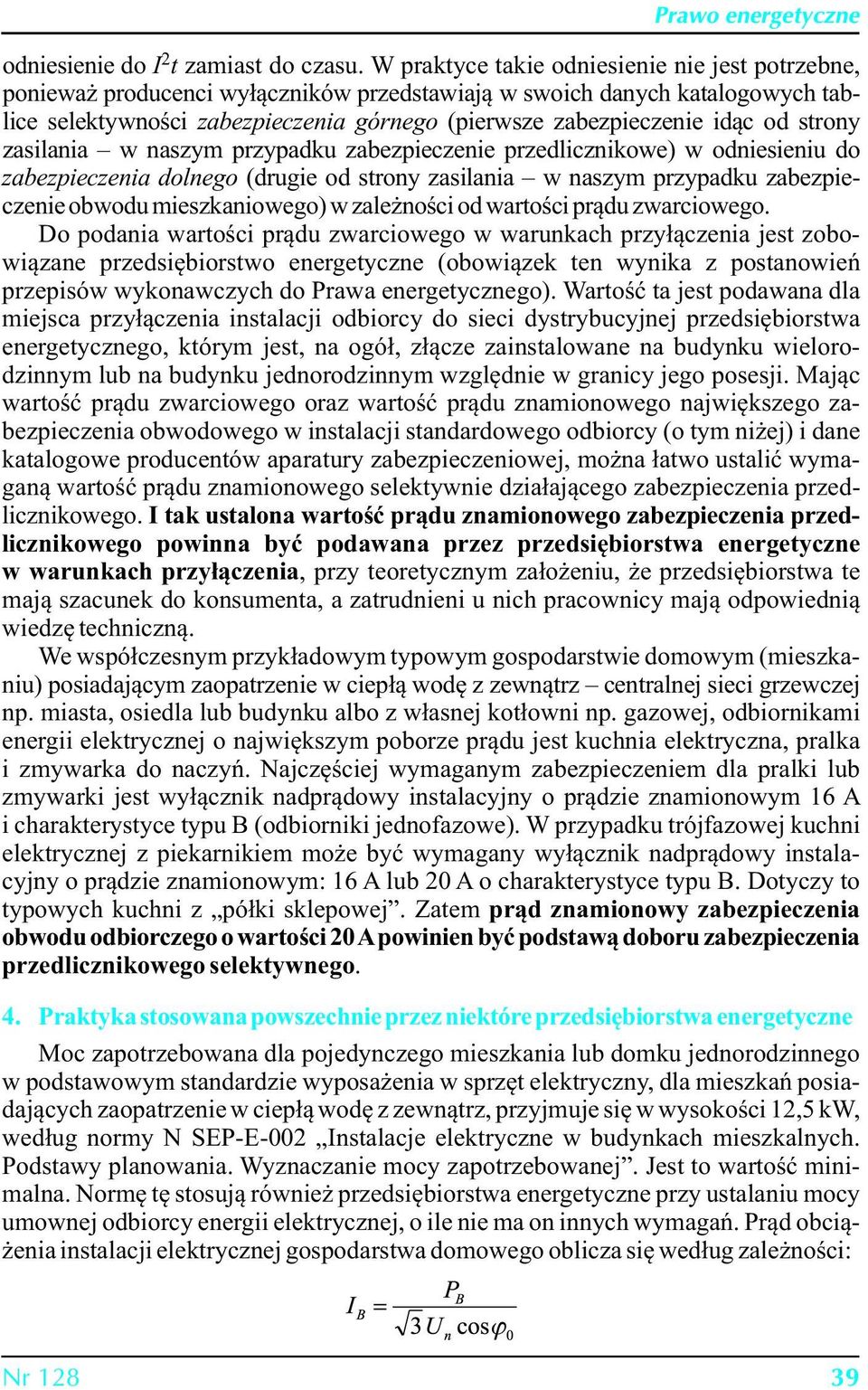 od strony zasilania w naszym przypadku zabezpieczenie przedlicznikowe) w odniesieniu do zabezpieczenia dolnego (drugie od strony zasilania w naszym przypadku zabezpieczenie obwodu mieszkaniowego) w