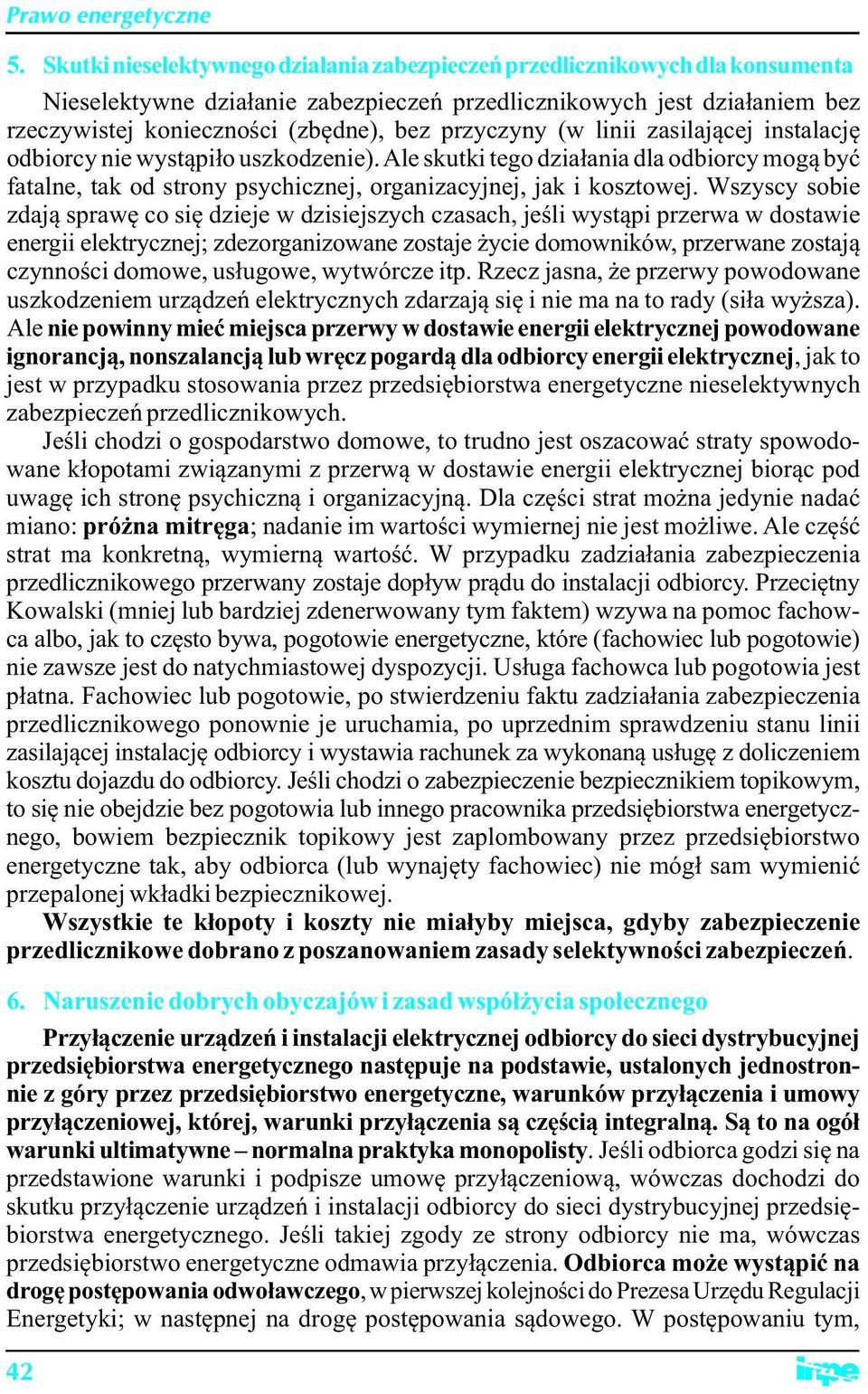 Wszyscy sobie zdają sprawę co się dzieje w dzisiejszych czasach, jeśli wystąpi przerwa w dostawie energii elektrycznej; zdezorganizowane zostaje życie domowników, przerwane zostają czynności domowe,